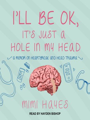 cover image of I'll Be OK, It's Just a Hole In My Head